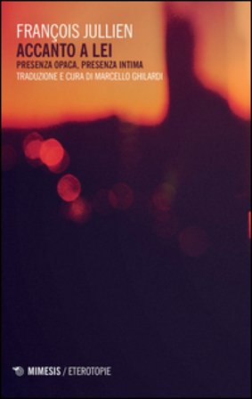 Accanto a lei. Presenza opaca, presenza intima François Jullien