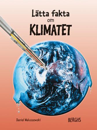 Lätta fakta om klimatet - Bok av Daniel Waluszewski - Inbunden