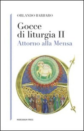 Gocce di liturgia II. Attorno alla mensa Orlando Barbaro