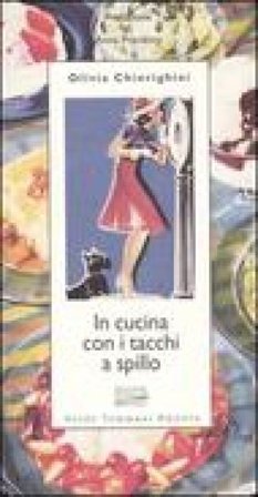 In cucina con i tacchi a spillo Olivia Chierighini