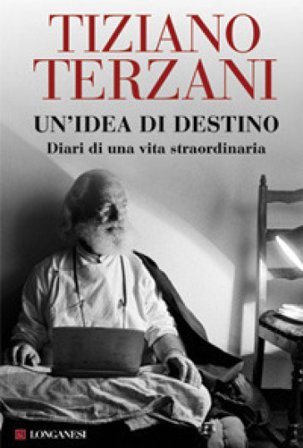 Un'idea di destino. Diari di una vita straordinaria Tiziano Terzani