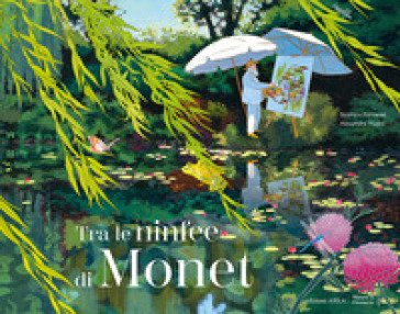 Tra le ninfee di Monet. Ediz. a colori Beatrice Fontanel