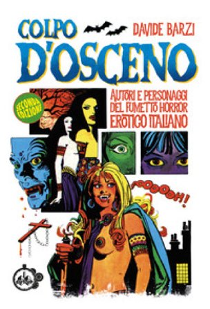 Colpo d'osceno. Autori e personaggi del fumetto horror erotico italiano Davide Barzi
