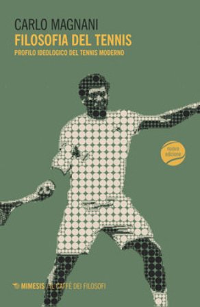 Filosofia del tennis. Profilo ideologico del tennis moderno Carlo Magnani