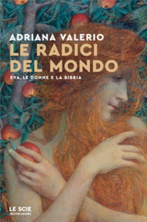Le radici del mondo. Eva, le donne e la Bibbia Adriana Valerio