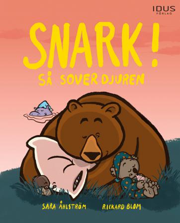 Snark! : så sover djuren - Bok av Sara Åhlström & Rickard Blom - Inbunden