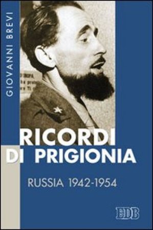 Ricordi di prigionia. Russia 1942-1954 Giovanni Brevi