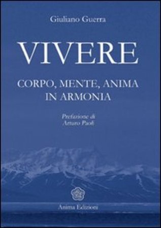 Vivere. Corpo, mente, anima in armonia Giuliano Guerra