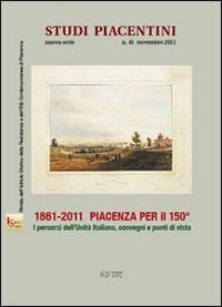 1861-2011 Piacenza per il 150°. I percorsi dell'unità d'italiana, convegni e punti di vista NA