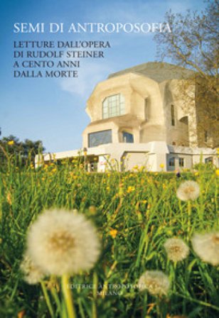 Semi di antroposofia. Letture dall'opera di Rudolf Steiner a cento anni dalla morte Rudolph Steiner