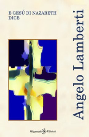 E Gesù di Nazareth dice Angelo Lamberti