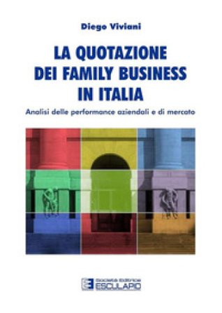 La quotazione dei family business in Italia. Analisi delle performance aziendali e di mercato Diego Viviani
