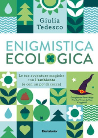 Enigmistica ecologica. Le tue avventure magiche con l'ambiente (e con un po' di cacca) Giulia Tedesco