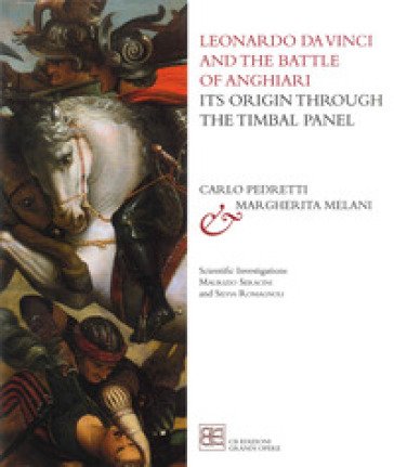 Leonardo da Vinci and the Battle of Anghiari. Its origin through the Timbal Panel Carlo Pedretti