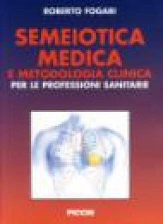 Semeiotica medica e metodologia clinica Roberto Fogari