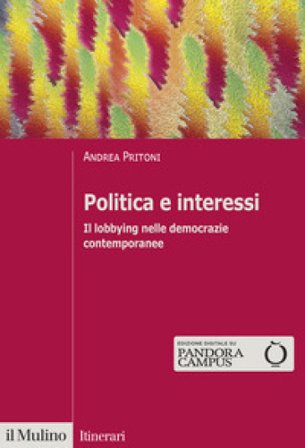 Politica e interessi. Il lobbying nelle democrazie contemporanee Andrea Pritoni