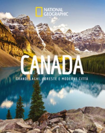 Canada. Grandi laghi, foreste e moderne città. Paesi del mondo