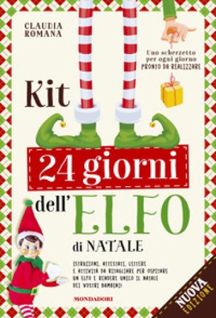 Kit 24 giorni dell'elfo di Natale. Istruzioni, attestati, scherzetti ed attività per il tuo elfo. Nuova ediz. Claudia Romana