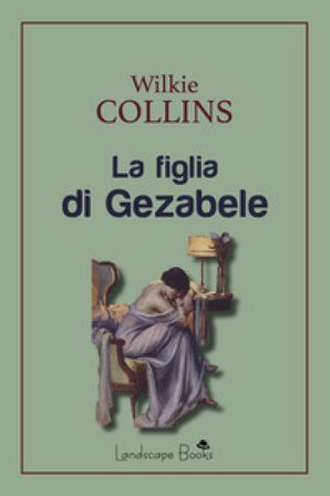 La figlia di Gezabele William Wilkie Collins