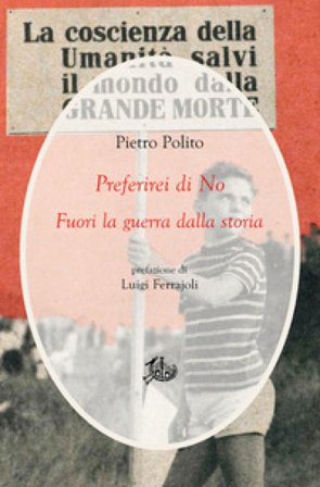 Preferirei di no. Fuori la guerra dalla storia Pietro Polito