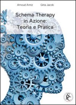 Schema therapy in azione. Teoria e pratica Arnoud Arntz