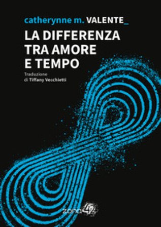 La differenza tra amore e tempo Catherynne M. Valente