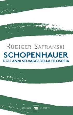 Schopenhauer e gli anni selvaggi della filosofia Rüdiger Safranski