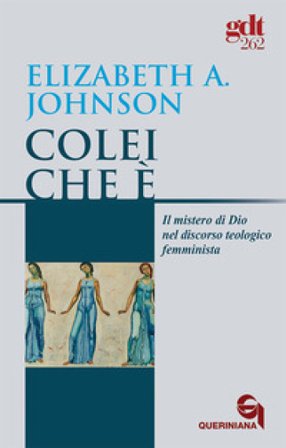 Colei che è. Il mistero di Dio nel discorso teologico femminista Elizabeth A. Johnson