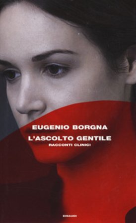 L'ascolto gentile. Racconti clinici Eugenio Borgna