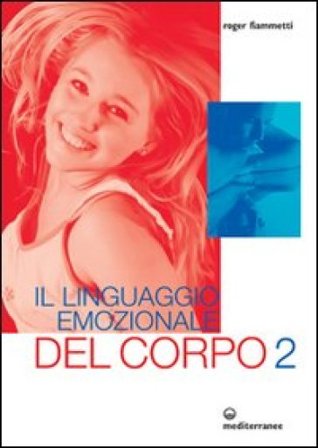 Il linguaggio emozionale del corpo 2 Roger Fiammetti
