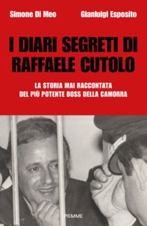 I diari segreti di Raffaele Cutolo. La storia mai raccontata del più potente boss della camorra Simone Di Meo