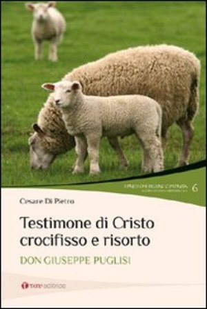 Testimone di Cristo crocifisso e risorto. Don Giuseppe Puglisi Cesare Di Pietro