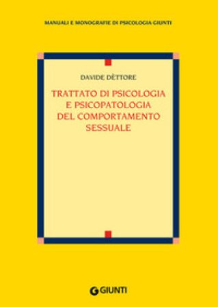 Trattato di psicologia e psicopatologia del comportamento sessuale Davide Dèttore