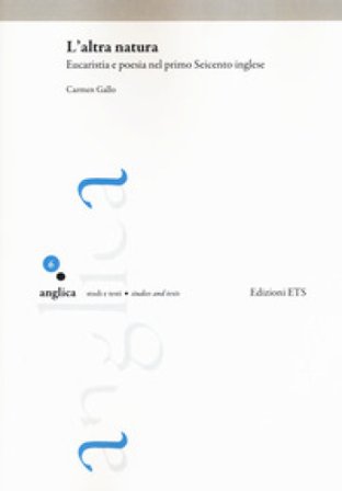 L'altra natura. Eucaristia e poesia nel primo Seicento inglese Carmen Gallo