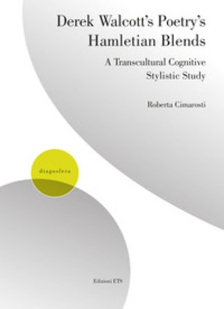 Derek Walcott's poetry's hamletian blends. A transcultural cognitive stylistic study Roberta Cimarosti