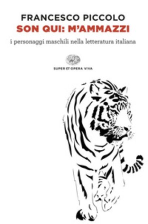 Son qui: m'ammazzi. I personaggi maschili nella letteratura italiana Francesco Piccolo