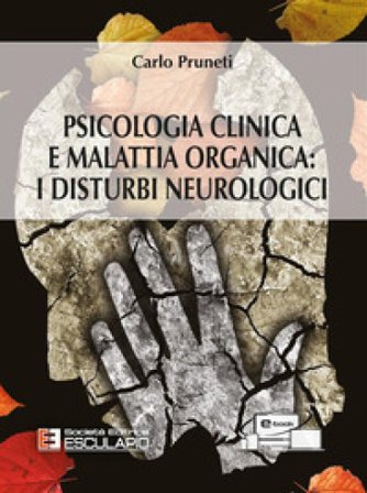 Psicologia clinica e malattia organica. I disturbi neurologici Carlo Pruneti