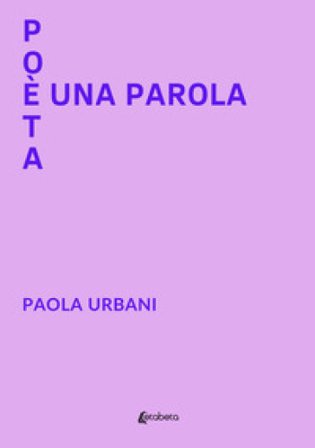 Poeta è una parola Paola Urbani