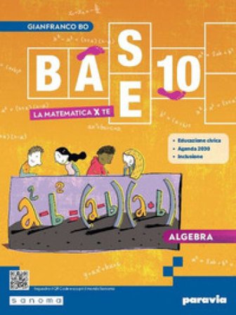 Base 10. La matematica per te. Con Algebra, Geometria, Cittadinanza STEM, Esercizi plus. Per la Scuola media. Con e-book. Con espansione online. Vol. 