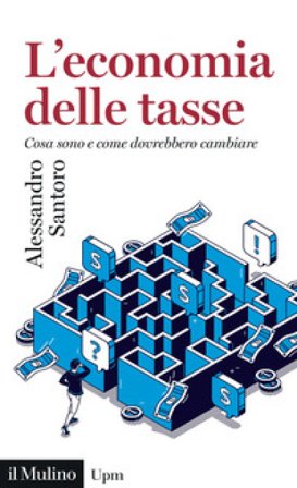 L'economia delle tasse. Cosa sono e come dovrebbero cambiare Alessandro Santoro