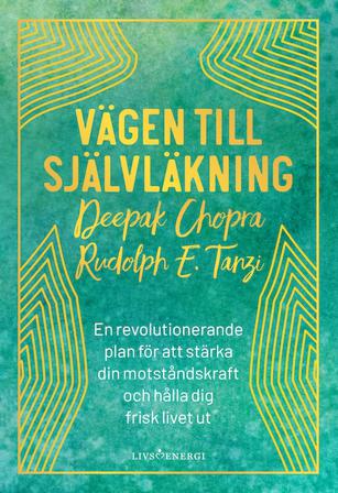 Vägen till självläkning : en revolutionerande plan för att stärka din motståndskraft och hålla dig frisk livet ut - Bok av Deepak Chopra & Rudolph E.