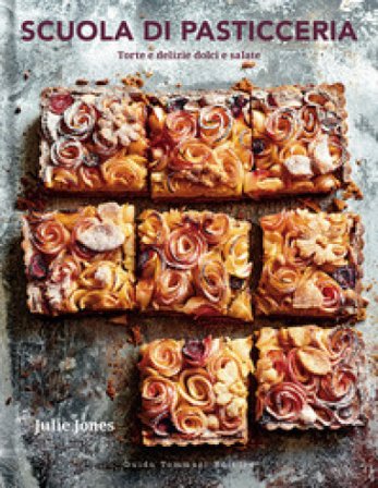 Scuola di pasticceria. Torte e delizie dolci e salate Julie Jones