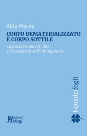 Corpo dematerializzato e corpo sottile. La psicoterapia on-line e il costellarsi dell'immaginario Alda Marini