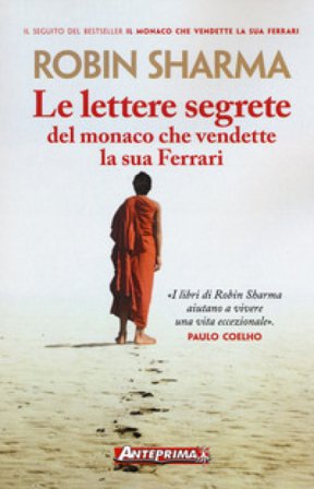Le lettere segrete del monaco che vendette la sua Ferrari Robin S. Sharma