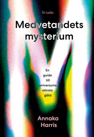 Medvetandets mysterium : en guide till universums största gåta - Bok av Annaka Harris - Inbunden