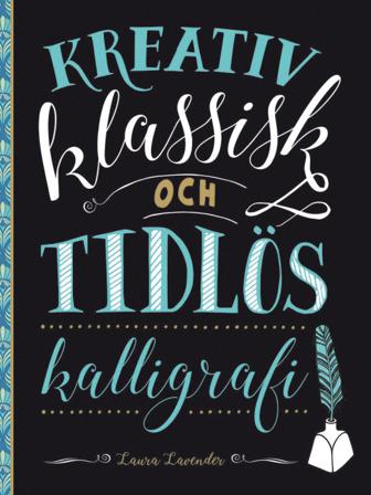 Kreativ klassisk och tidlös kalligrafi - Bok av Laura Lavender - Häfte