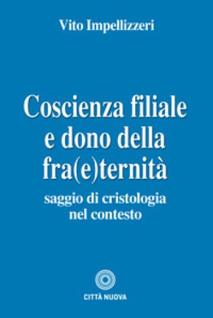 Coscienza filiale e dono della fra(e)ternità. Saggio di cristologia nel contesto Vito Impellizzeri