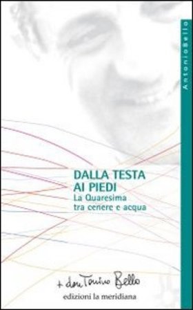 Dalla testa ai piedi. La Quaresima tra cenere e acqua Antonio Bello