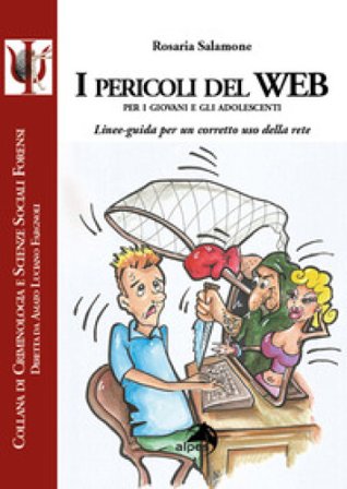 I pericoli del web per i giovani e gli adolescenti. Linee-guida per un corretto uso della rete Rosaria Salamone