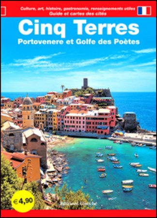 Cinq Terres. Portovenere et Golfe des Poètes. Guide et cartes des cités. Culture, art, historie, gastronomie, renseignements utiles Diego Savani